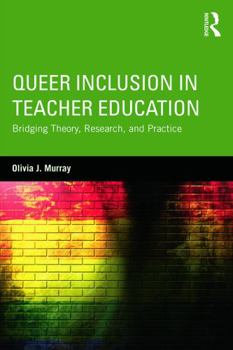 Paperback Queer Inclusion in Teacher Education: Bridging Theory, Research, and Practice Book