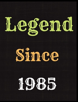 Legend Since 1985 Notebook Journal: Blank Lined Journal Notebook Diary Unique Birthday Card Alternative Appreciation Gift For Someone Born In 1985