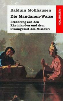 Paperback Die Mandanenwaise: Erzählung aus den Rheinlanden und dem Stromgebiet des Missouri [German] Book