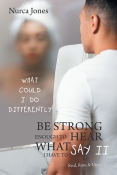 Paperback Be Strong Enough to Hear What I Have to Say Ii: Real, Raw, & Uncut Book