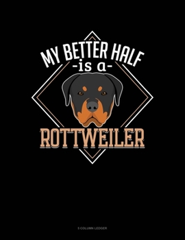 Paperback My Better Half Is A Rottweiler: 5 Column Ledger Book