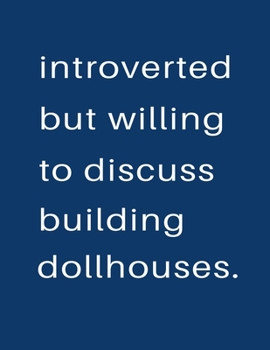 Introverted But Willing To Discuss  Building Dollhouses: Blank Notebook 8.5x11 100 pages Scrapbook Sketch NoteBook