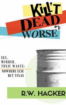 Paperback Kill't Dead, Or Worse: Sex, Murder, & Toxic Waste: Nowhere Else But Texas Book