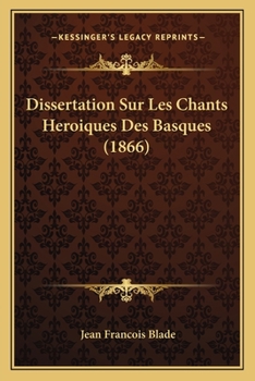 Paperback Dissertation Sur Les Chants Heroiques Des Basques (1866) [French] Book