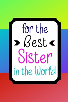 Paperback For the Best Sister in the World: Notebook. Thank You Appreciation Gift. Lined Journal Book
