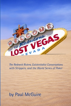 Lost Vegas: The Redneck Riviera, Existentialist Conversations with Strippers, and the World Series of Poker