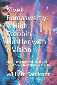 Vivek Ramaswamy: A High-Steppin’ Hustler with a Vision: Vikek Ramaswamy Biography for 2025:A Shout from America’s South