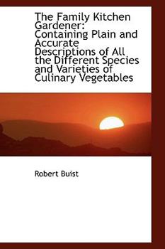 The Family Kitchen Gardener : Containing Plain and Accurate Descriptions of All the Different Species