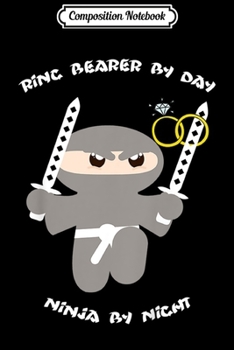 Composition Notebook: Kids Ring Bearer By Day Ninja By Night Wedding Party Gift  Journal/Notebook Blank Lined Ruled 6x9 100 Pages