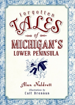Forgotten Tales of Michigan's Lower Peninsula - Book  of the Forgotten Tales