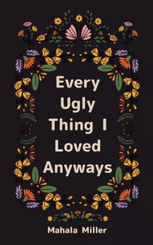 Paperback Every Ugly Thing I Loved Anyway Book