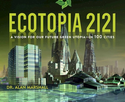 Hardcover Ecotopia 2121: A Vision for Our Future Green Utopia?in 100 Cities Book