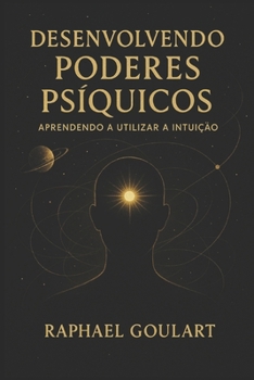 Desenvolvendo Poderes Psíquicos: Aprendendo a Utilizar a Intuição