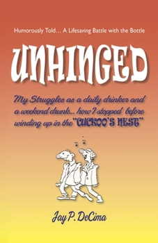 Paperback Unhinged: My struggles as a daily drinker and a weekend drunk...How I stopped Book