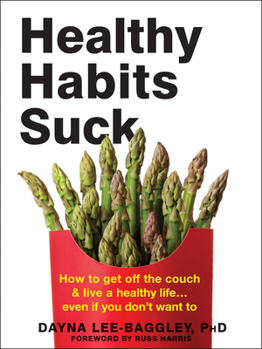 Paperback Healthy Habits Suck: How to Get Off the Couch and Live a Healthy Life... Even If You Don't Want to Book