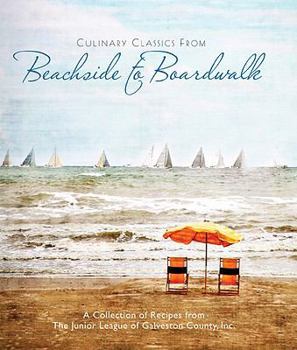 Hardcover Culinary Classics from Beachside to Boardwalk: A Collection of Recipes from the Junior Leauge of Galveston County, Inc. Book