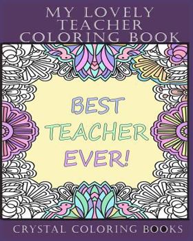 My Lovely Teacher Coloring Book: 30 My Lovely Teacher Coloring Pages. Stress Relief Teacher Adult Coloring Pages. The Perfect Gift For Anyone That ... Teacher, Or A Great Thank You Teacher Gift.
