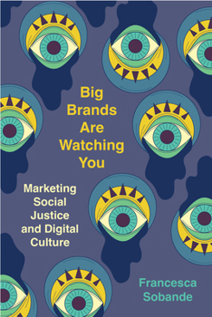 Paperback Big Brands Are Watching You: Marketing Social Justice and Digital Culture Book