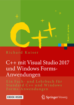Hardcover C++ Mit Visual Studio 2017 Und Windows Forms-Anwendungen: Ein Fach- Und Lehrbuch Für Standard C++ Und Windows Forms-Anwendungen [German] Book