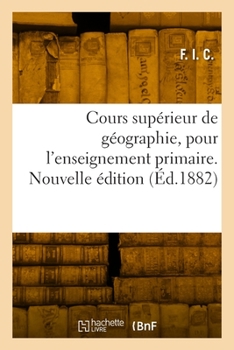 Paperback Cours supérieur de géographie pour l'enseignement primaire. Nouvelle édition [French] Book