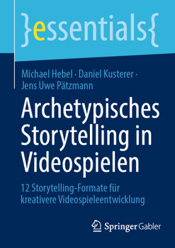 Paperback Archetypisches Storytelling in Videospielen: 12 Storytelling-Formate Für Kreativere Videospieleentwicklung [German] Book