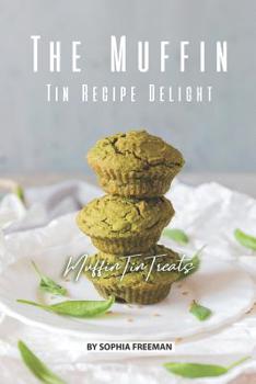 Paperback The Muffin Tin Recipe Delight: Muffin Tin Treats Book