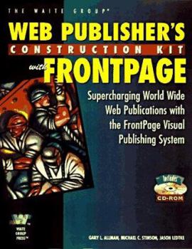 Frontpage 97 Web Designer's Guide: Supercharging World Wide Web Sites With the Frontpage Visual Publishing System (The Web Publisher's Construction Kit Series)