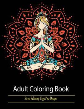 Paperback Adult Coloring Book: Stress Relieving Yoga Pose Designs Book