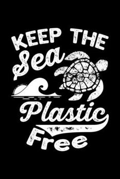 Paperback Keep The Sea Plastic Free Save The Turtles: Lined Journal, Diary, Notebook, 6x9 inches with 120 Pages. Book
