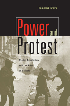 Paperback Power and Protest: Global Revolution and the Rise of Detente Book