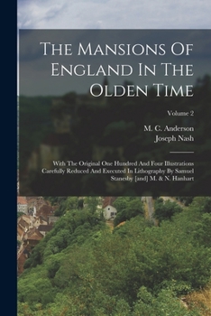 Paperback The Mansions Of England In The Olden Time: With The Original One Hundred And Four Illustrations Carefully Reduced And Executed In Lithography By Samue Book