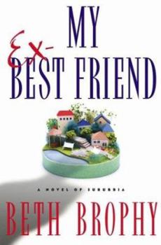 Hardcover My Ex-Best Friend: A Novel of Suburbia Book