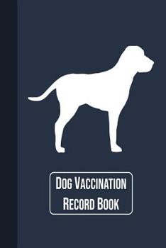 Dog Vaccination Record Book: Vaccination Record for Dogs, Vaccine Log Book, Vaccine Log Book, 100 Sheets (6"x9") (Vaccination Record Books)
