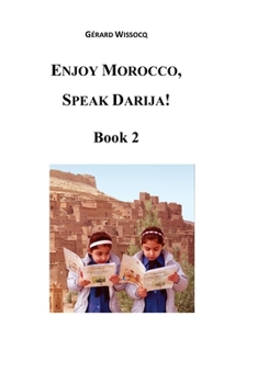 Paperback Enjoy Morocco, Speak Darija! Book 2: Moroccan Dialectal Arabic - Advanced Course of Darija Book