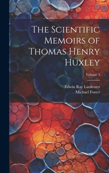Hardcover The Scientific Memoirs of Thomas Henry Huxley; Volume 3 Book