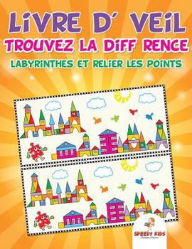 Paperback Livre d'éveil: Trouvez la différence, labyrinthes et relier les points (French Edition) [French] Book
