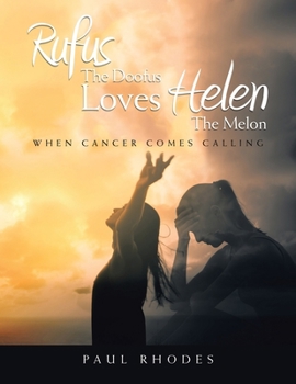 Rufus The Doofus Loves Helen the Melon: When Cancer Comes Calling