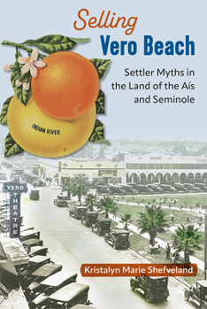 Paperback Selling Vero Beach: Settler Myths in the Land of the Aís and Seminole Book