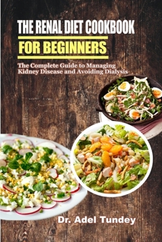 Paperback The Renal Diet Cookbook for Beginners: The Complete Guide to Managing Kidney Disease and Avoiding Dialysis Book