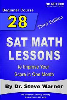 Paperback 28 SAT Math Lessons to Improve Your Score in One Month - Beginner Course: For Students Currently Scoring Below 500 in SAT Math Book
