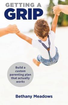 Paperback Getting a Grip: Build a custom parenting plan that actually works Book