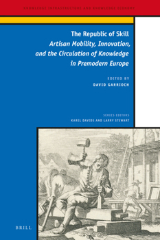 The Republic of Skill Artisan Mobility, Innovation, and the Circulation of Knowledge in Premodern Europe