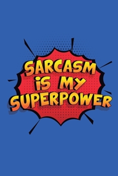 Paperback Sarcasm Is My Superpower: A 6x9 Inch Softcover Diary Notebook With 110 Blank Lined Pages. Funny Sarcasm Journal to write in. Sarcasm Gift and Su Book