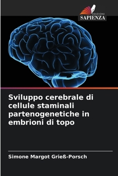 Sviluppo cerebrale di cellule staminali partenogenetiche in embrioni di topo (Italian Edition)