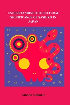 Paperback Understanding the Cultural Significance of Sashiko in Japan Book