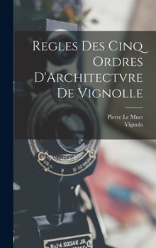 Hardcover Regles Des Cinq Ordres D'Architectvre De Vignolle [French] Book