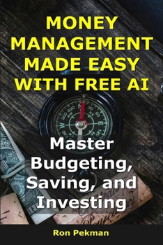 Paperback Money Management Made Easy With Free AI: Master Budgeting, Saving, and Investing Book