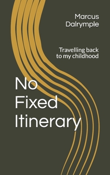 Paperback No Fixed Itinerary: Travelling back to my Childhood Book