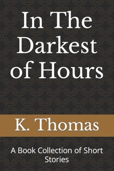 Paperback In The Darkest of Hours: A Book Collection of Short Stories Book