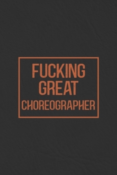 Paperback Fucking Great Choreographer: Notebook Diary Composition Leather Texture Cover Blank Lined Journal Great Choreographer Gifts Thank You Gifts For Cho Book